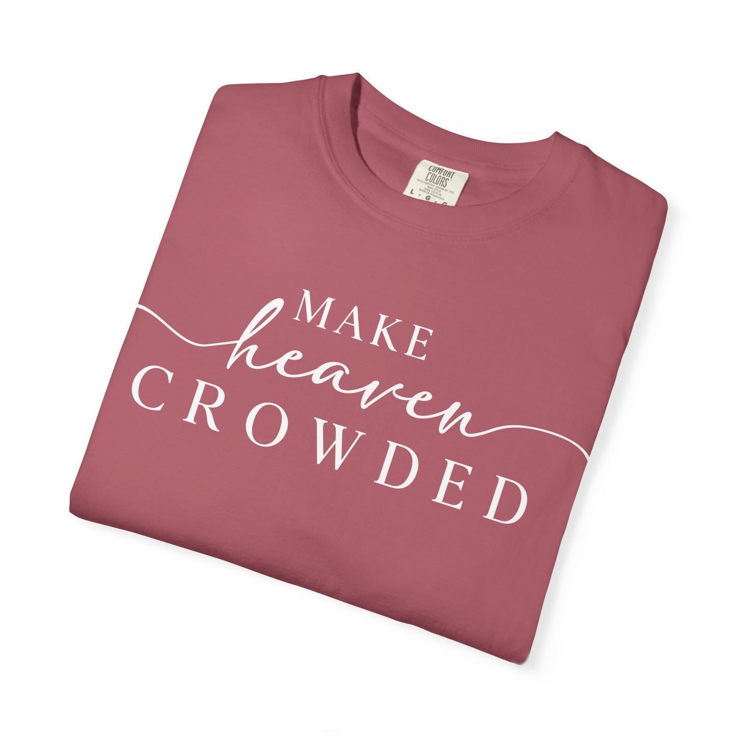 Make Heaven Crowded T-shirt | Comfort Color, Religious Christian Faith Tee