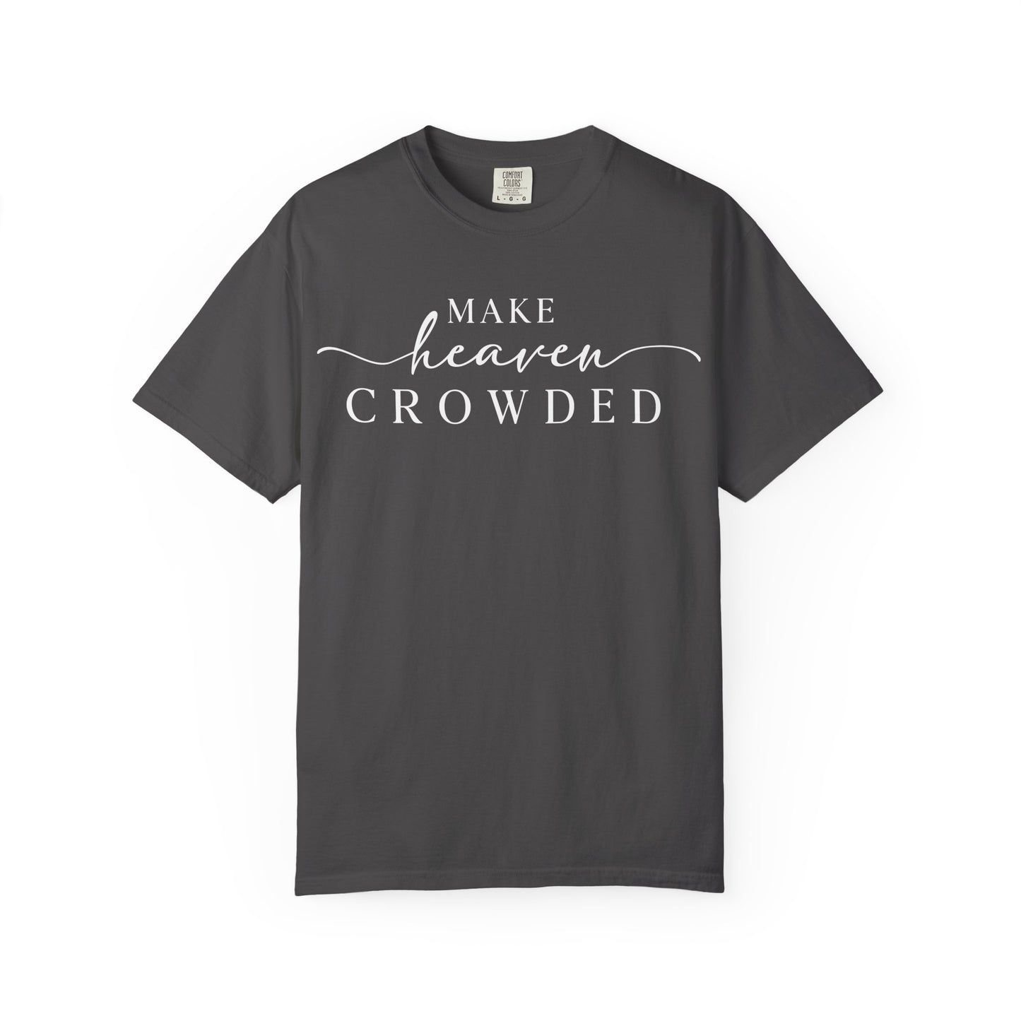 Make Heaven Crowded T-shirt | Comfort Color, Religious Christian Faith Tee