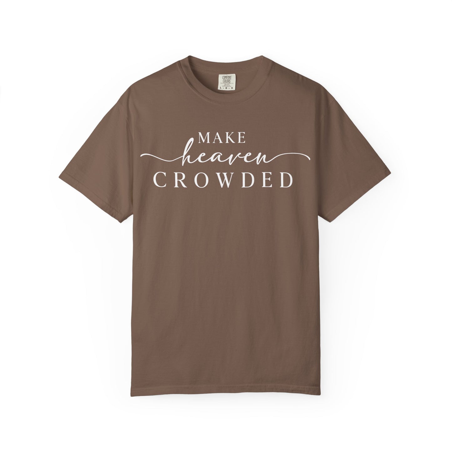 Make Heaven Crowded T-shirt | Comfort Color, Religious Christian Faith Tee