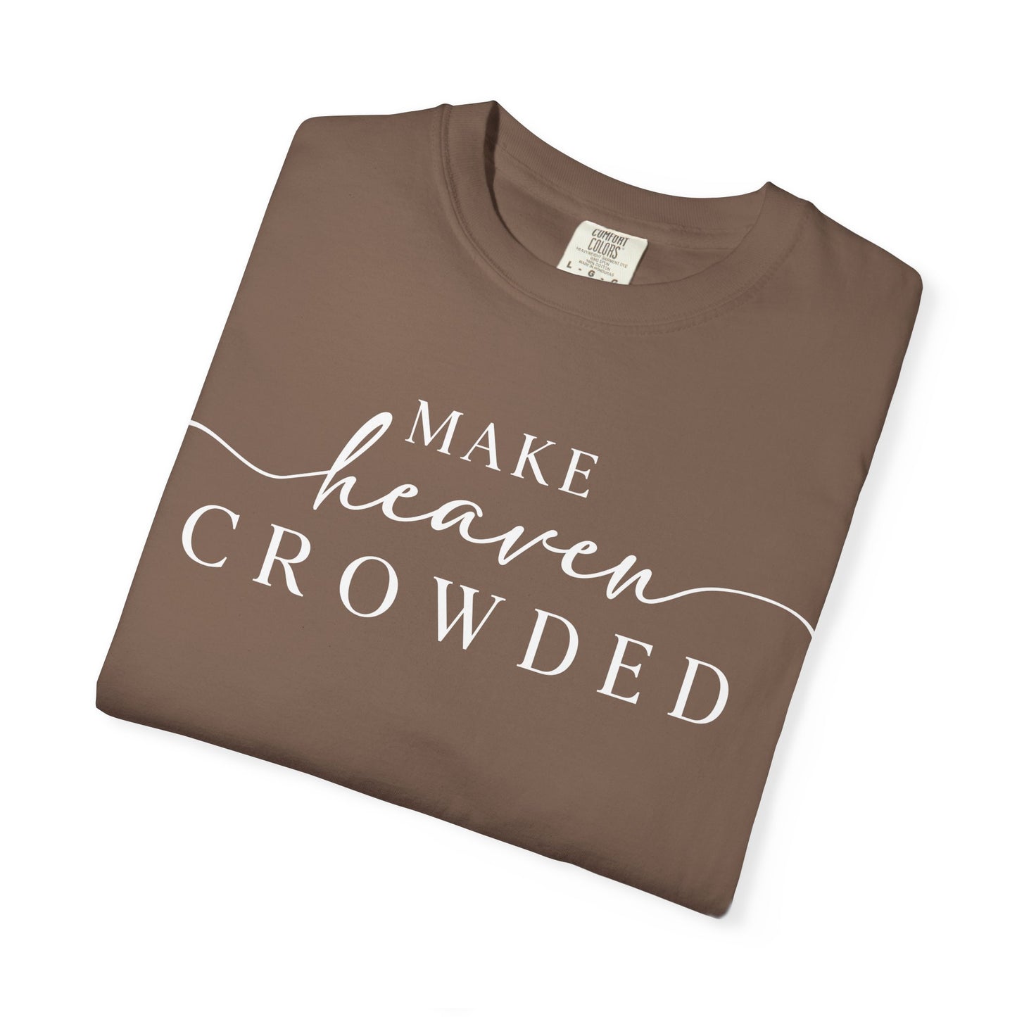 Make Heaven Crowded T-shirt | Comfort Color, Religious Christian Faith Tee