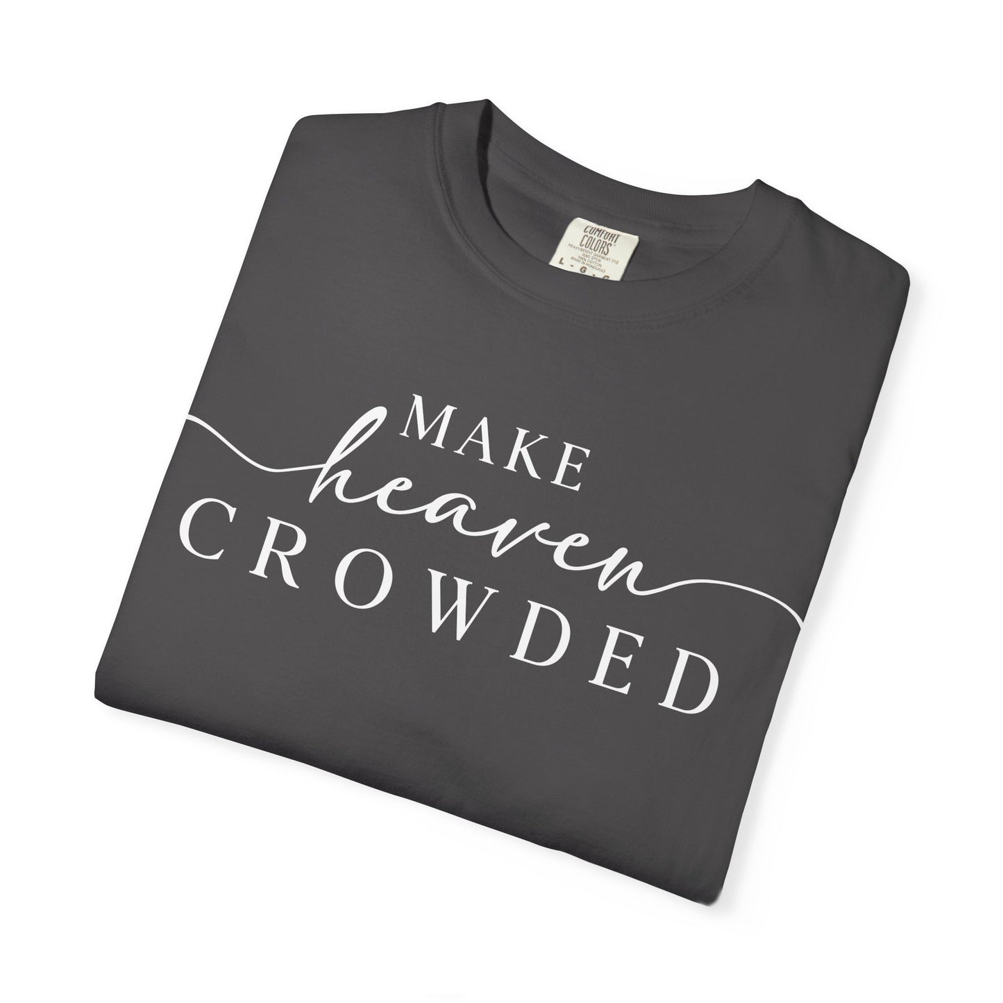 Make Heaven Crowded T-shirt | Comfort Color, Religious Christian Faith Tee