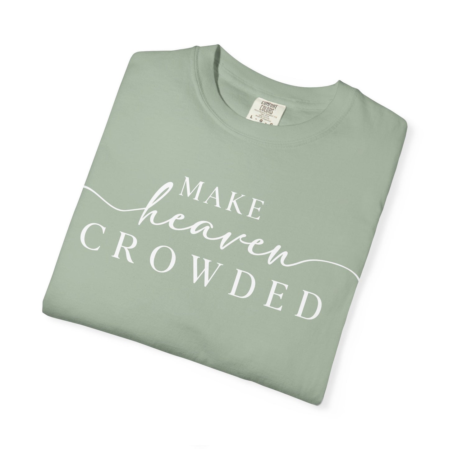 Make Heaven Crowded T-shirt | Comfort Color, Religious Christian Faith Tee